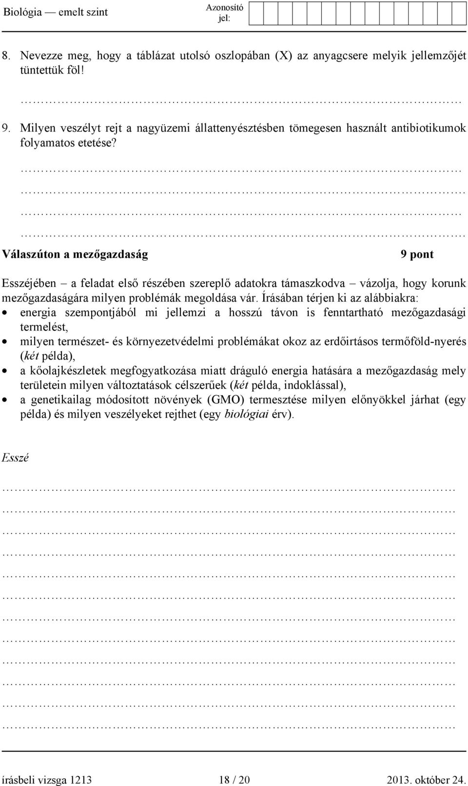 .. Válaszúton a mezőgazdaság 9 pont Esszéjében a feladat első részében szereplő adatokra támaszkodva vázolja, hogy korunk mezőgazdaságára milyen problémák megoldása vár.