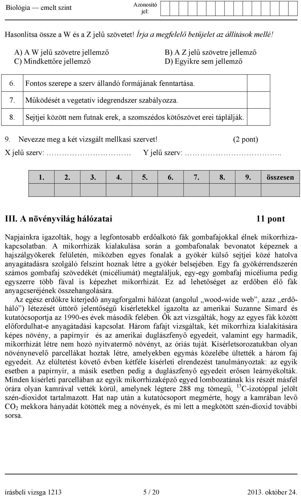 Nevezze meg a két vizsgált mellkasi szervet! (2 pont) X jelű szerv: Y jelű szerv:.. 1. 2. 3. 4. 5. 6. 7. 8. 9. összesen III.