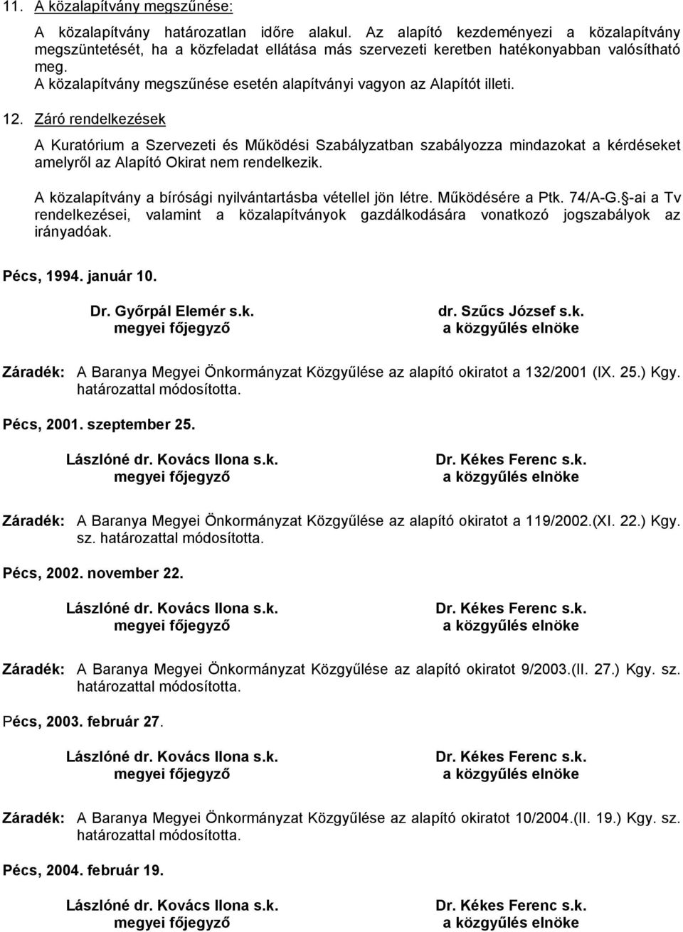 A közalapítvány megszűnése esetén alapítványi vagyon az Alapítót illeti. 12.