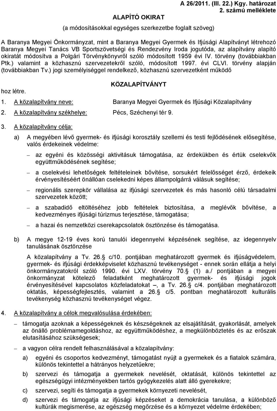 alapító okiratát módosítva a Polgári Törvénykönyvről szóló módosított 1959 évi IV. törvény (továbbiakban Ptk.) valamint a közhasznú szervezetekről szóló, módosított 1997. évi CLVI.