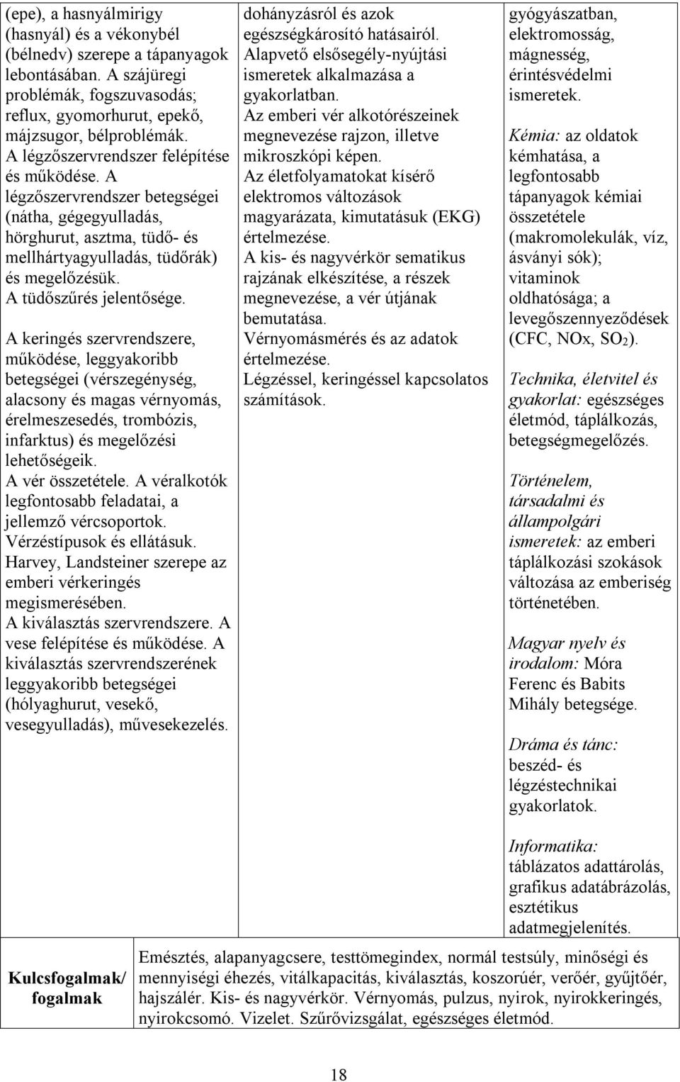 A keringés szervrendszere, működése, leggyakoribb betegségei (vérszegénység, alacsony és magas vérnyomás, érelmeszesedés, trombózis, infarktus) és megelőzési lehetőségeik. A vér összetétele.