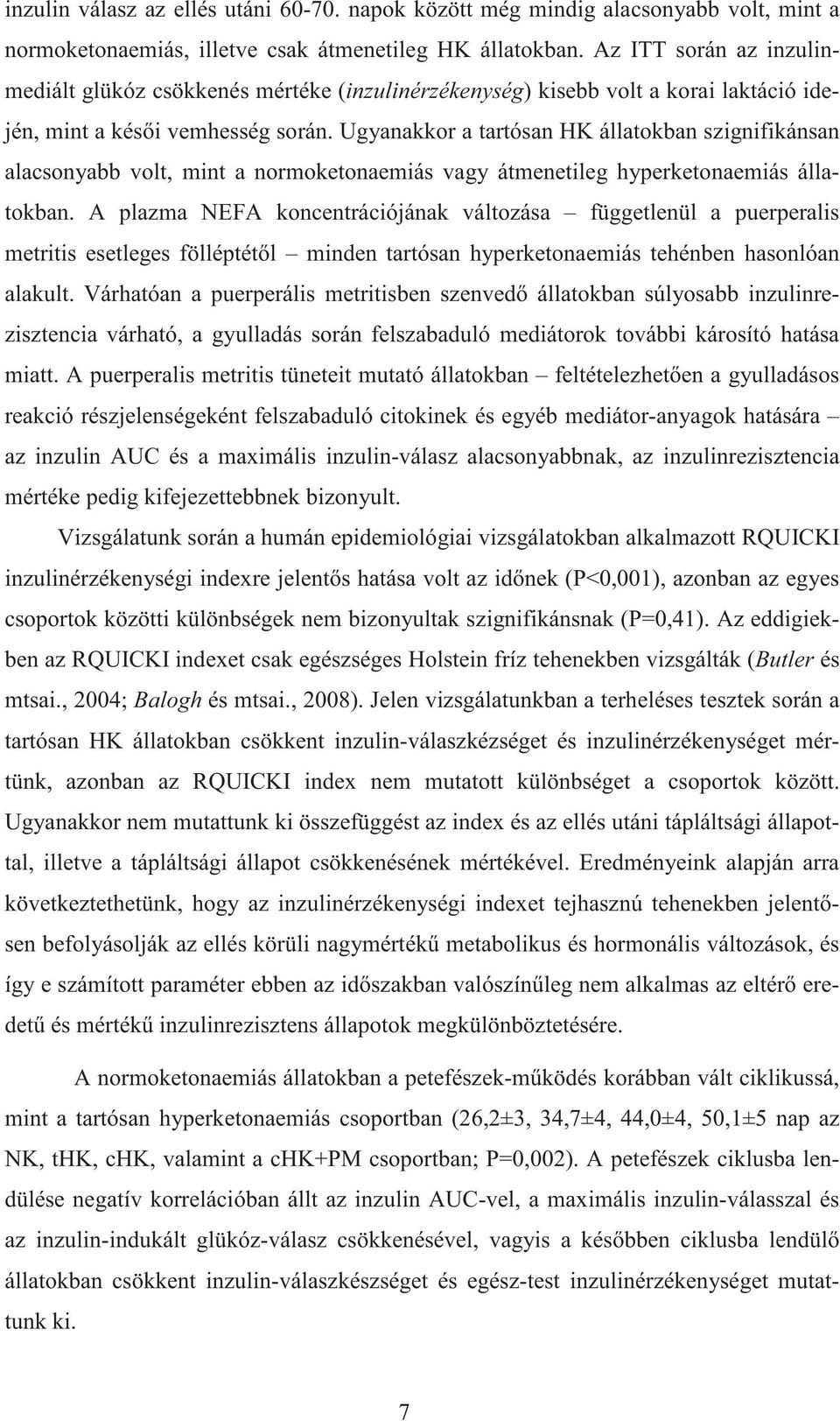 Ugyanakkor a tartósan HK állatokban szignifikánsan alacsonyabb volt, mint a normoketonaemiás vagy átmenetileg hyperketonaemiás állatokban.