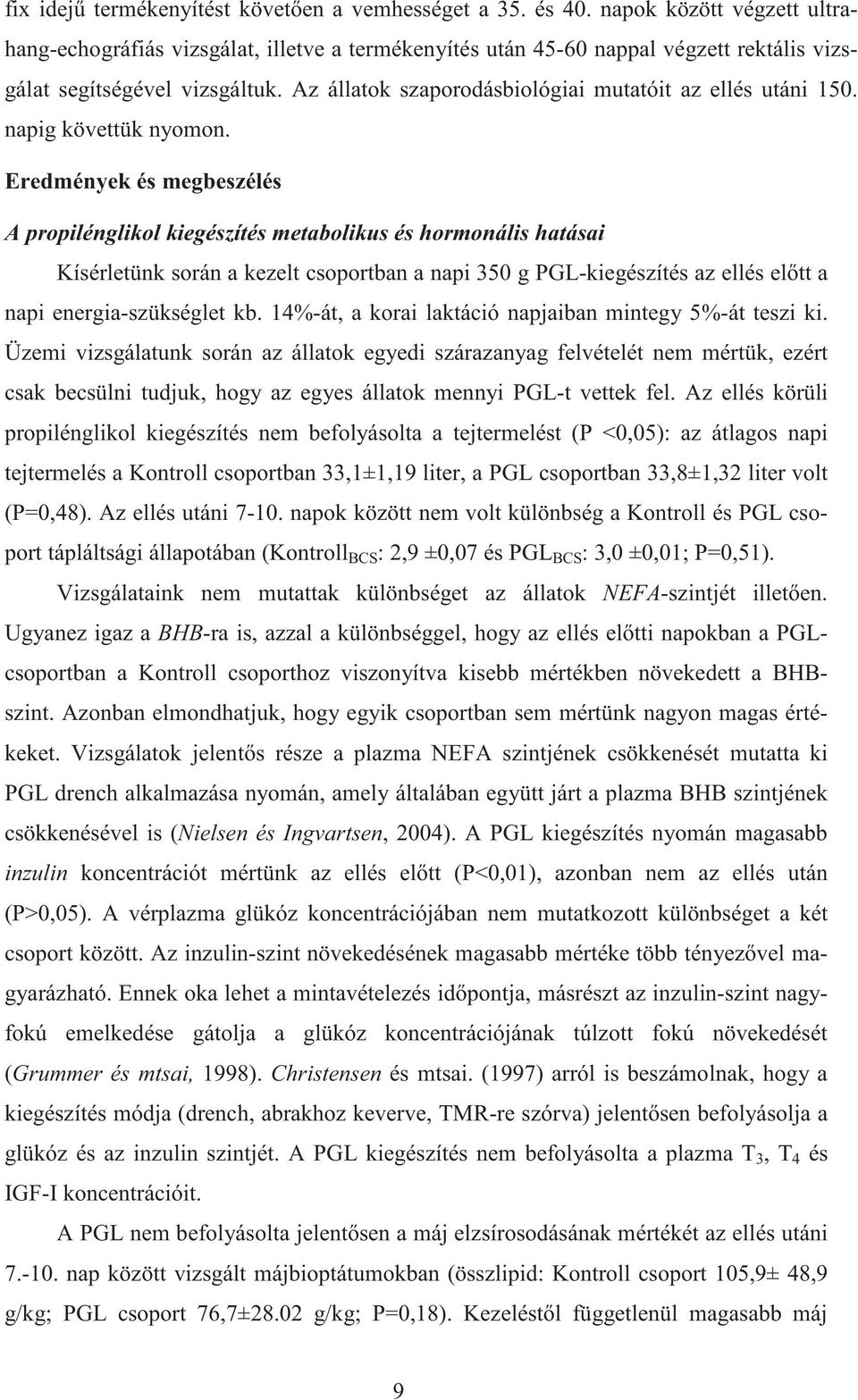 Az állatok szaporodásbiológiai mutatóit az ellés utáni 150. napig követtük nyomon.