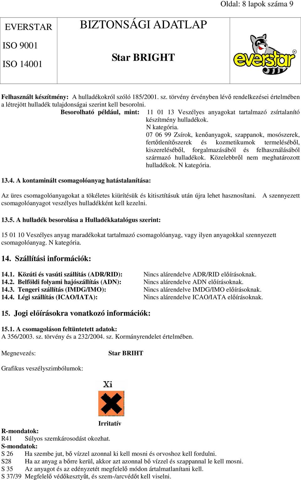 07 06 99 Zsírok, kenıanyagok, szappanok, mosószerek, fertıtlenítıszerek és kozmetikumok termelésébıl, kiszerelésébıl, forgalmazásából és felhasználásából származó hulladékok.