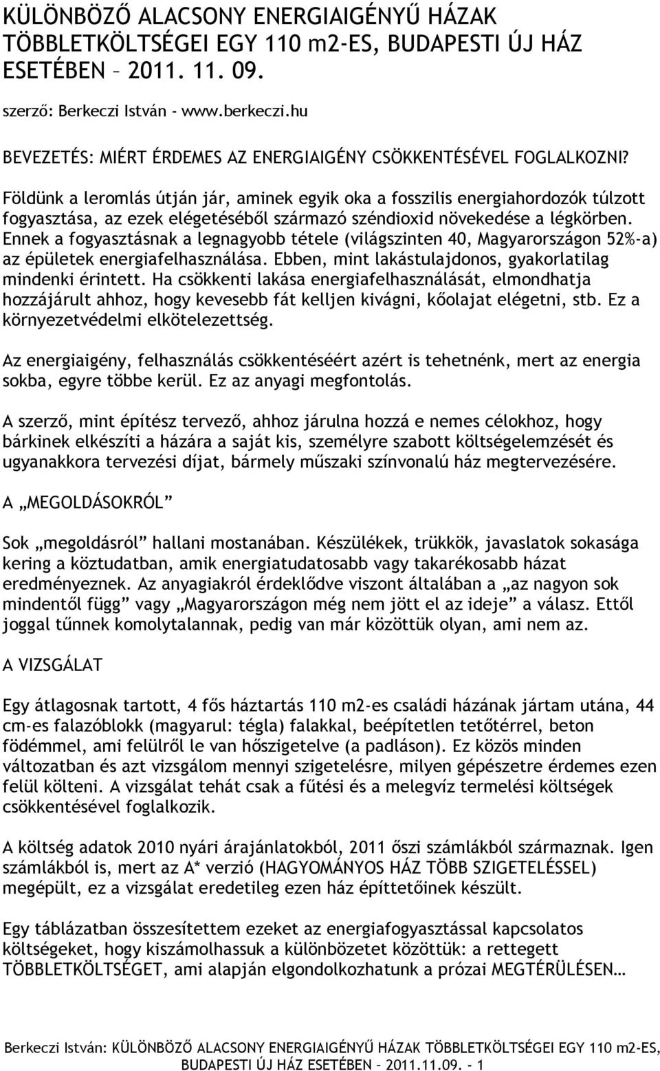 Földünk a leromlás útján jár, aminek egyik oka a fosszilis energiahordozók túlzott fogyasztása, az ezek elégetéséből származó széndioxid növekedése a légkörben.