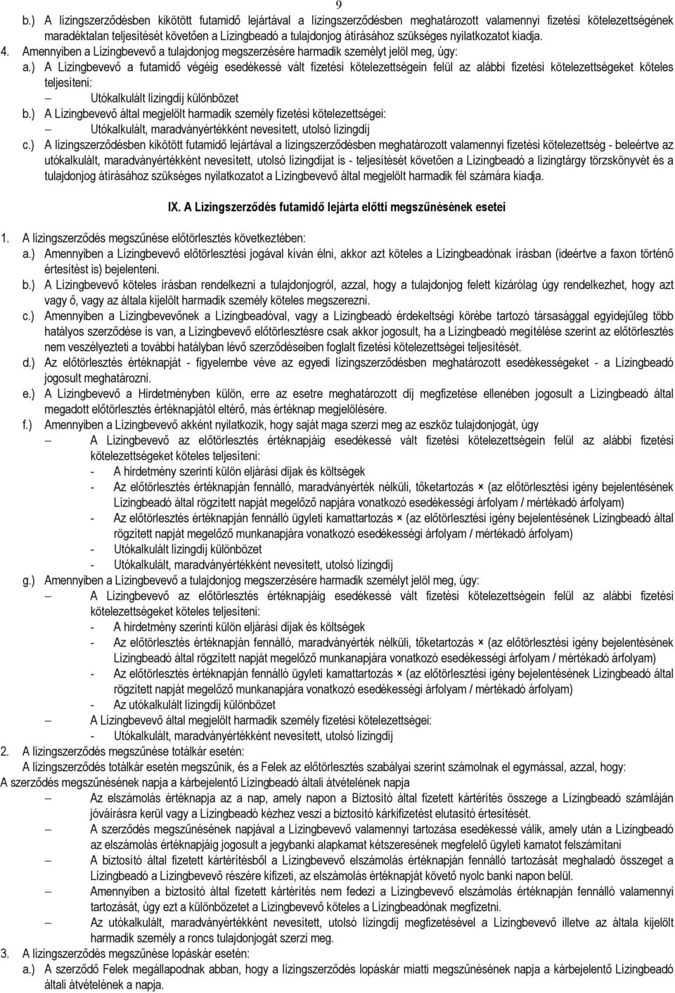 ) A Lízingbevevı a futamidı végéig esedékessé vált fizetési kötelezettségein felül az alábbi fizetési kötelezettségeket köteles teljesíteni: Utókalkulált lízingdíj különbözet b.