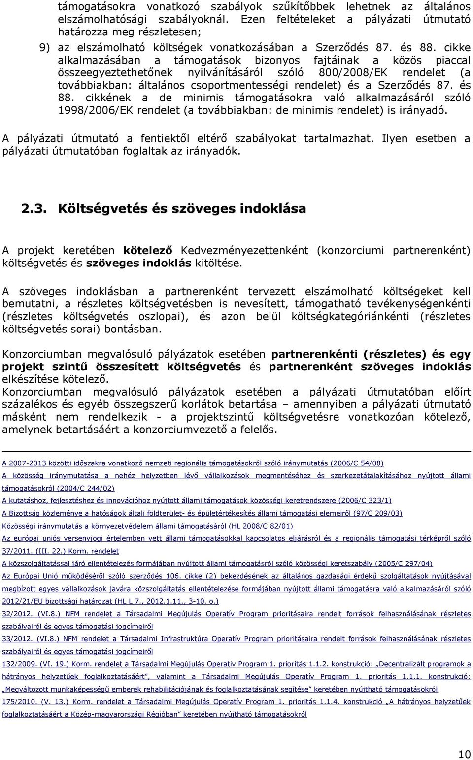 cikke alkalmazásában a támogatások bizonyos fajtáinak a közös piaccal összeegyeztethetőnek nyilvánításáról szóló 800/2008/EK rendelet (a továbbiakban: általános csoportmentességi rendelet) és a