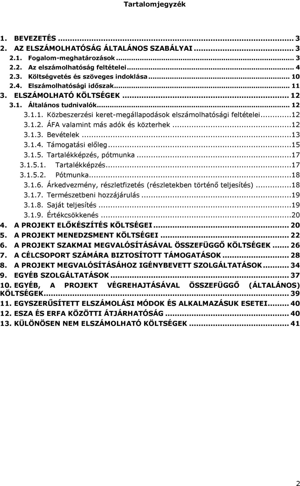 ..12 3.1.3. Bevételek...13 3.1.4. Támogatási előleg...15 3.1.5. Tartalékképzés, pótmunka...17 3.1.5.1. Tartalékképzés...17 3.1.5.2. Pótmunka...18 3.1.6.