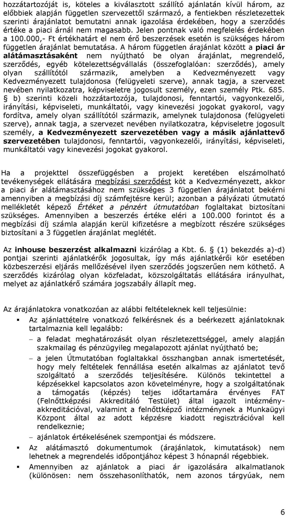 000,- Ft értékhatárt el nem érő beszerzések esetén is szükséges három független árajánlat bemutatása.