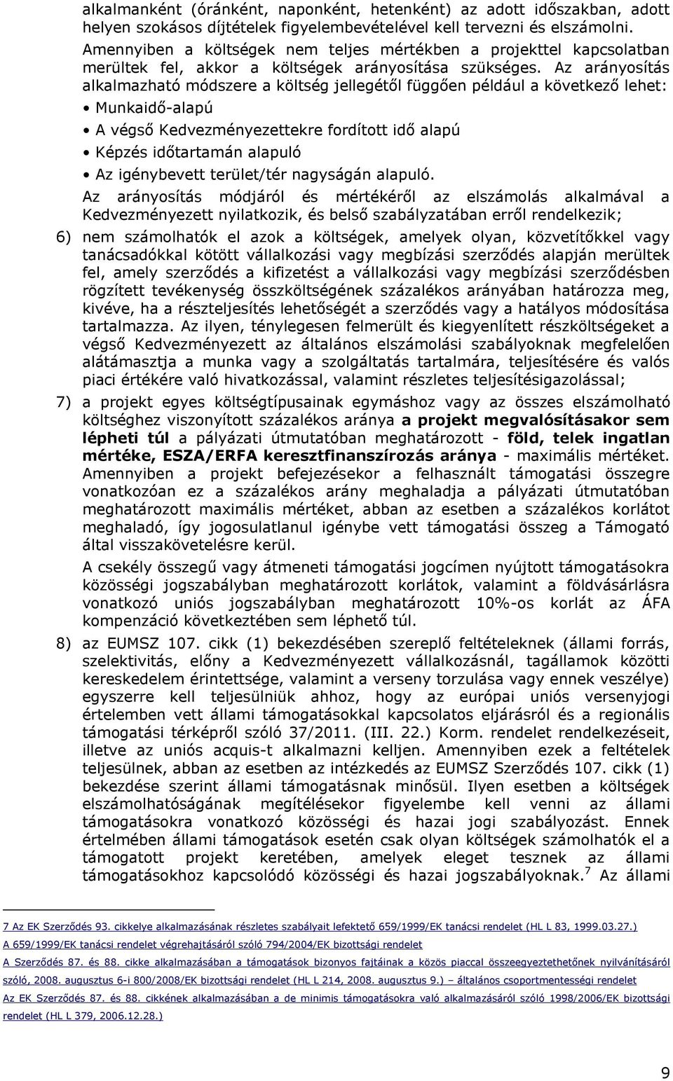 Az arányosítás alkalmazható módszere a költség jellegétől függően például a következő lehet: Munkaidő-alapú A végső Kedvezményezettekre fordított idő alapú Képzés időtartamán alapuló Az igénybevett