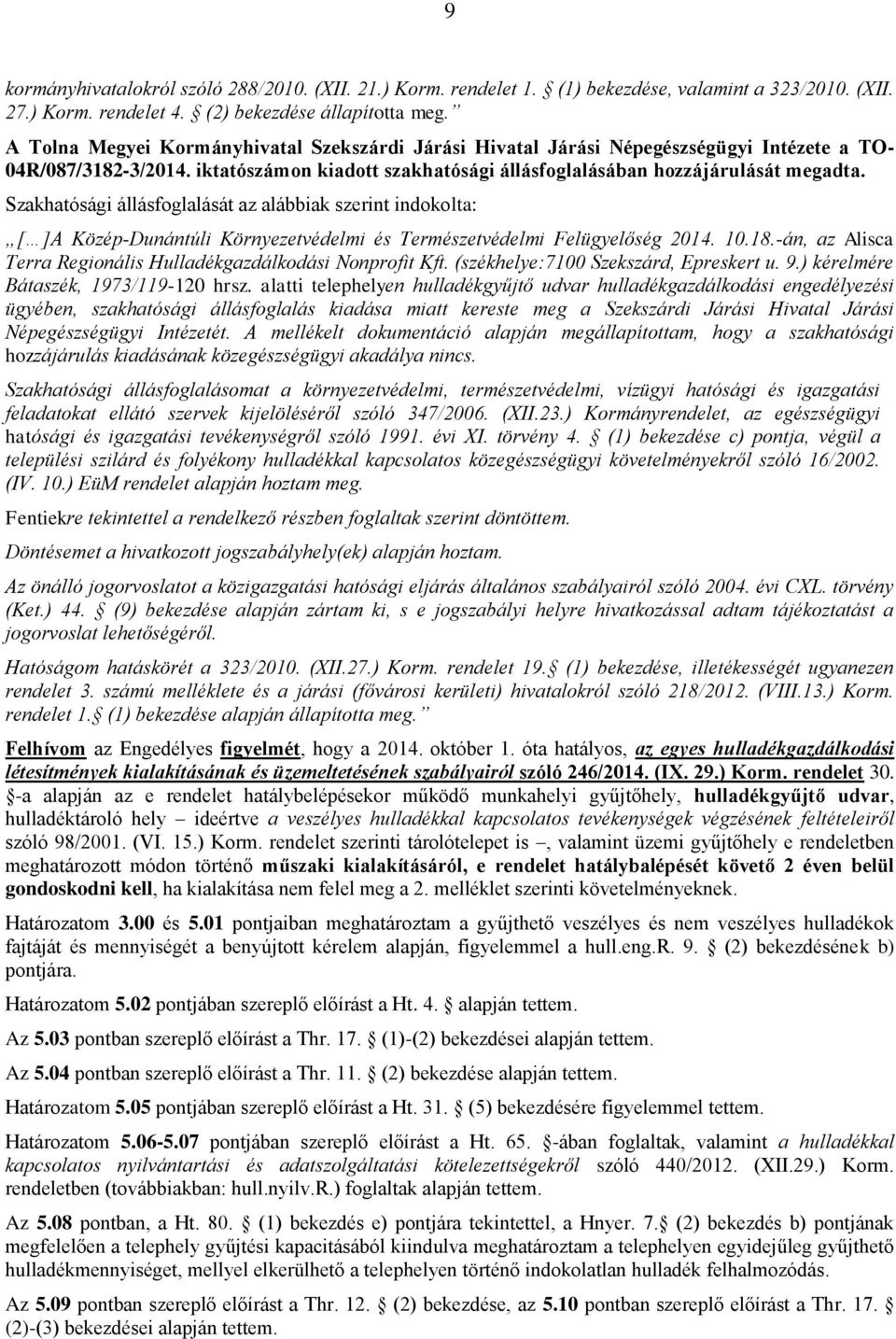 Szakhatósági állásfoglalását az alábbiak szerint indokolta: [ ]A Közép-Dunántúli Környezetvédelmi és Természetvédelmi Felügyelőség 2014. 10.18.