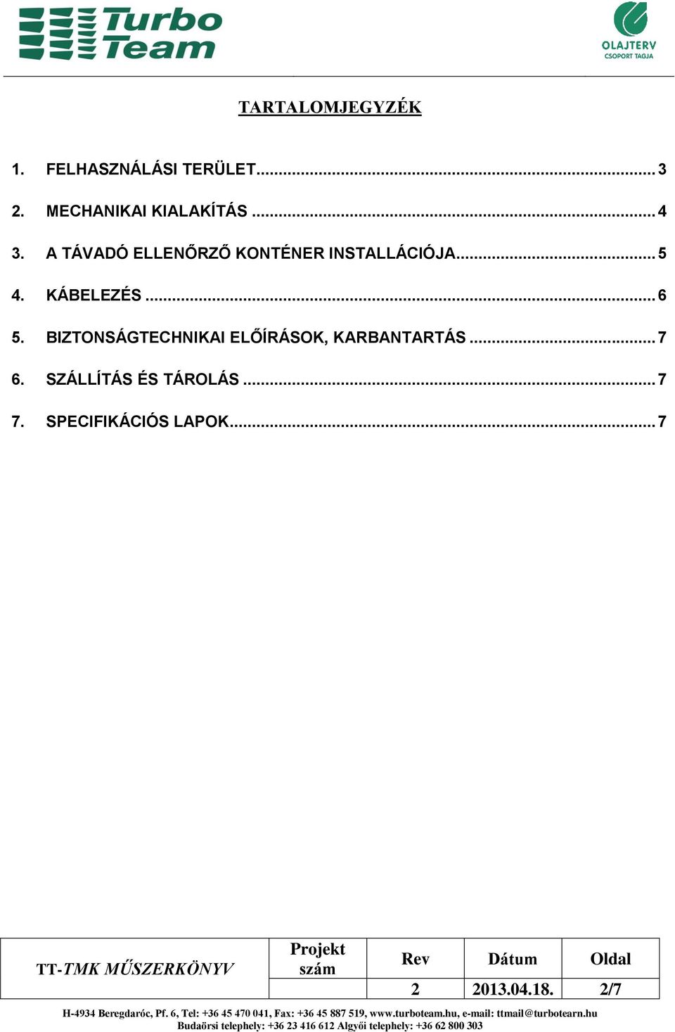 A TÁVADÓ ELLENŐRZŐ KONTÉNER INSTALLÁCIÓJA... 5 4. KÁBELEZÉS... 6 5.