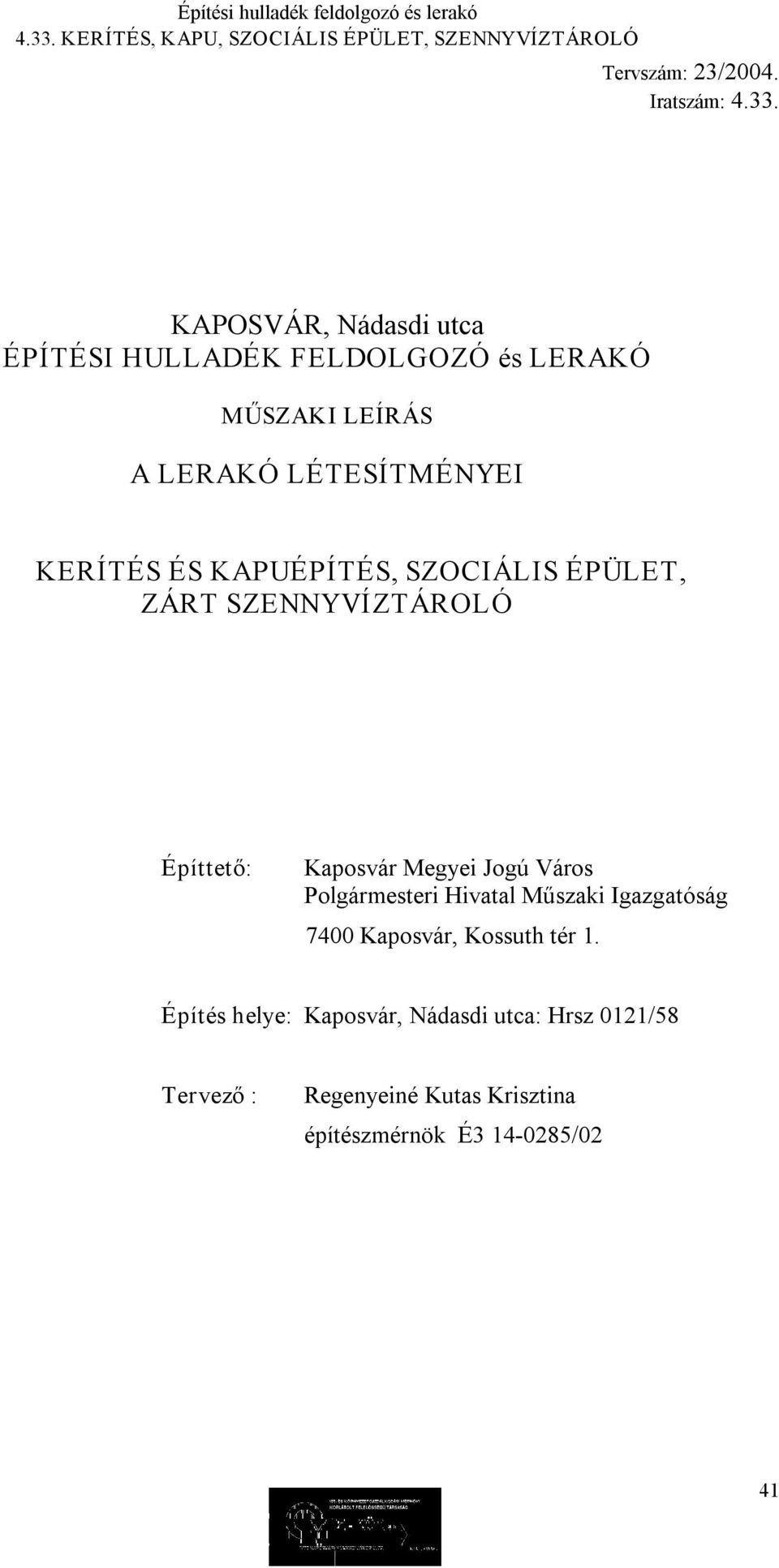 KERÍTÉS ÉS KAPUÉPÍTÉS, SZOCIÁLIS ÉPÜLET, ZÁRT SZENNYVÍZTÁROLÓ Építtető: Kaposvár Megyei Jogú Város