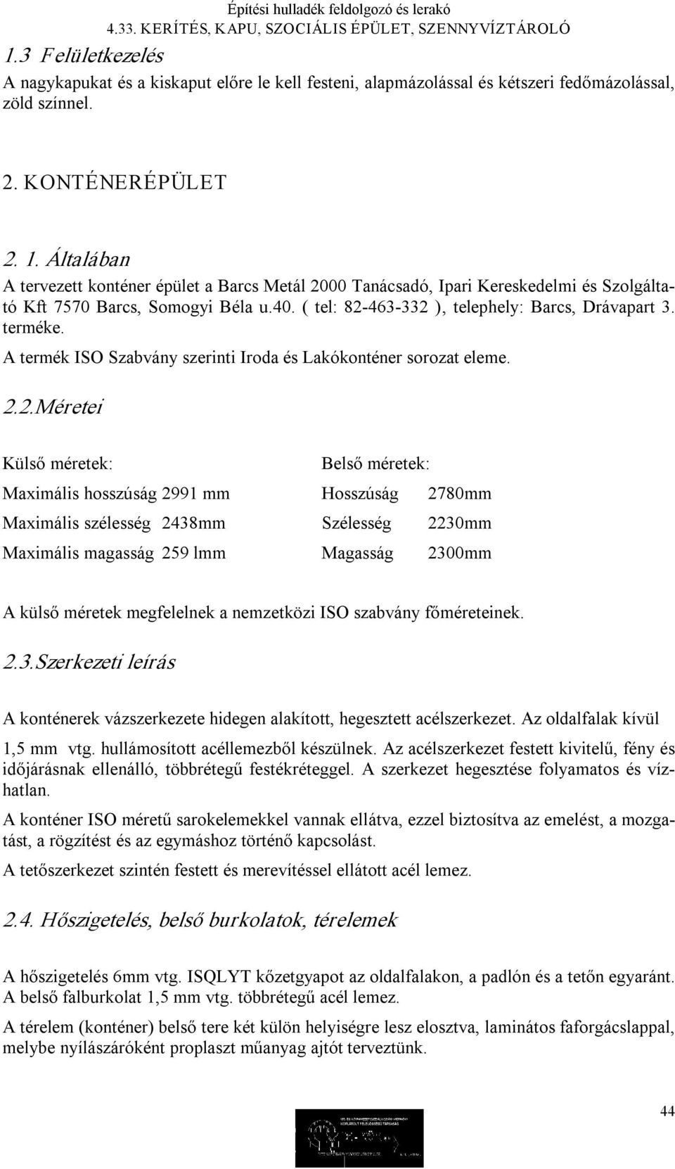 A termék ISO Szabvány szerinti Iroda és Lakókonténer sorozat eleme. 2.