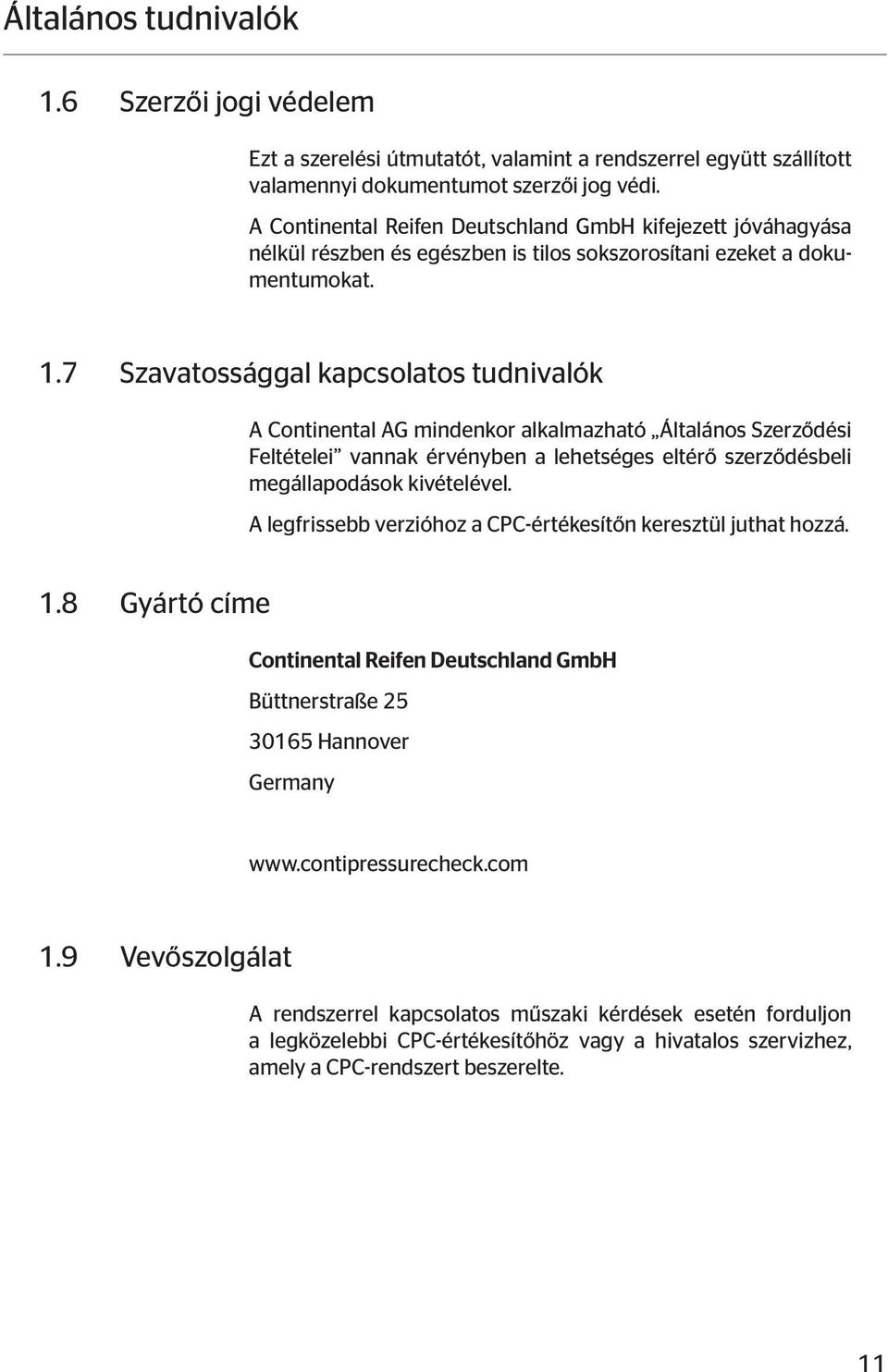 7 Szavatossággal kapcsolatos tudnivalók A Continental AG mindenkor alkalmazható Általános Szerződési Feltételei vannak érvényben a lehetséges eltérő szerződésbeli megállapodások kivételével.