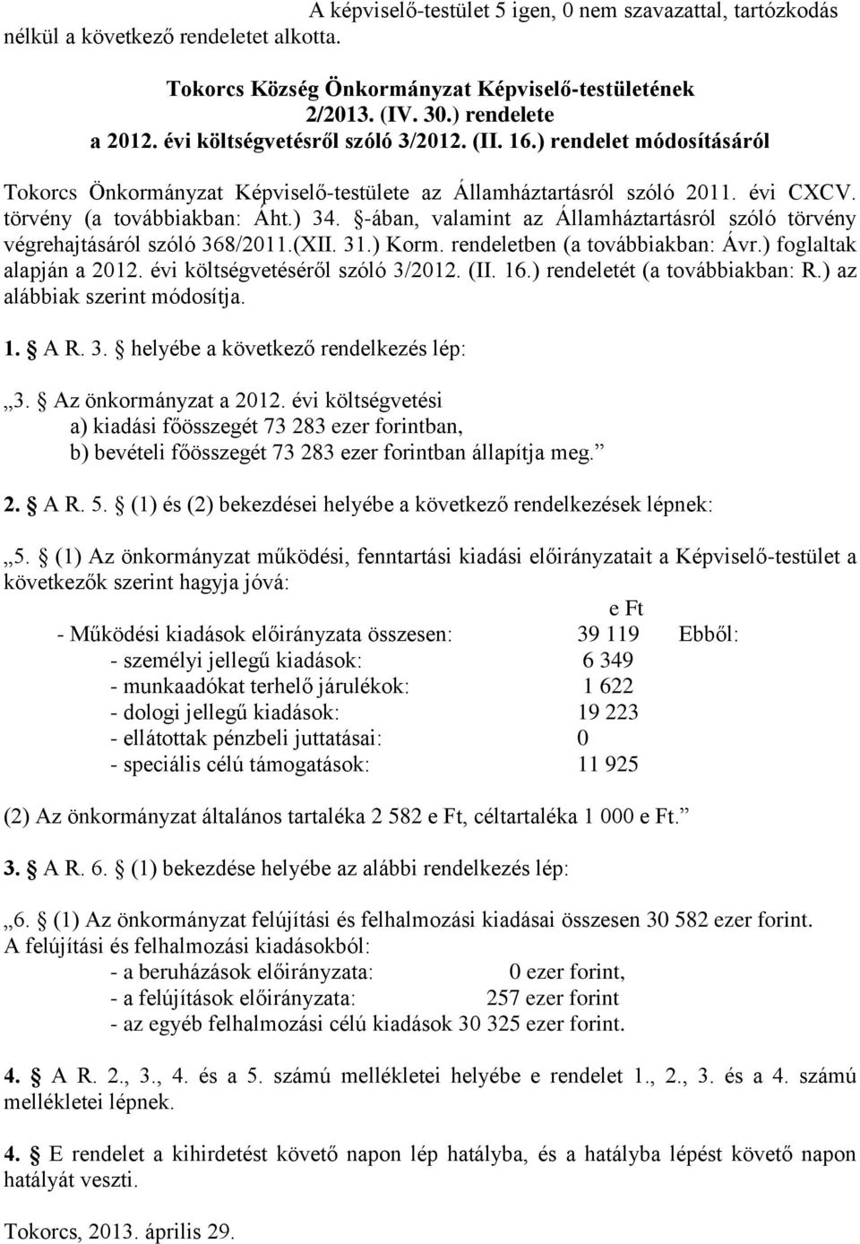 -ában, valamint az Államháztartásról szóló törvény végrehajtásáról szóló 368/2011.(XII. 31.) Korm. rendeletben (a továbbiakban: Ávr.) foglaltak alapján a 2012. évi költségvetéséről szóló 3/2012. (II.