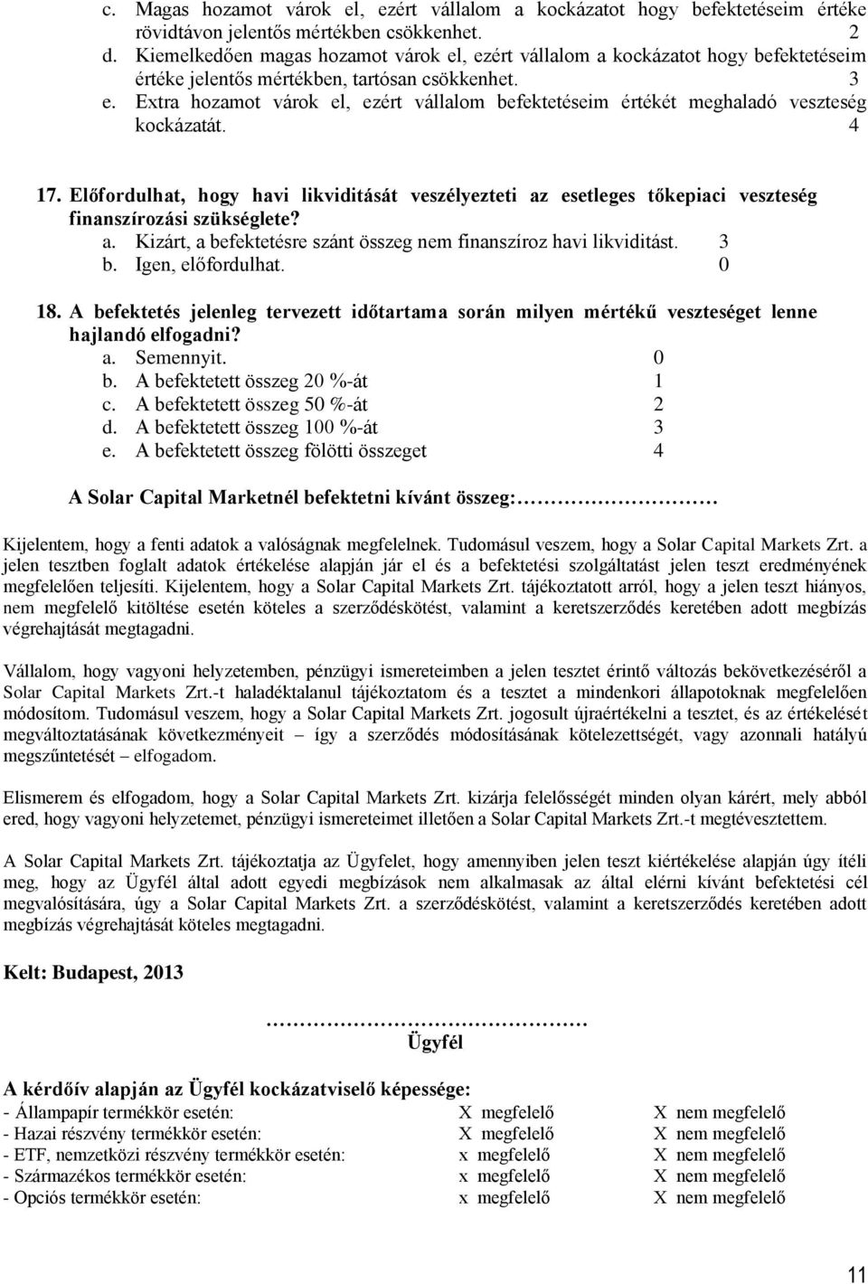 Extra hozamot várok el, ezért vállalom befektetéseim értékét meghaladó veszteség kockázatát. 4 17.