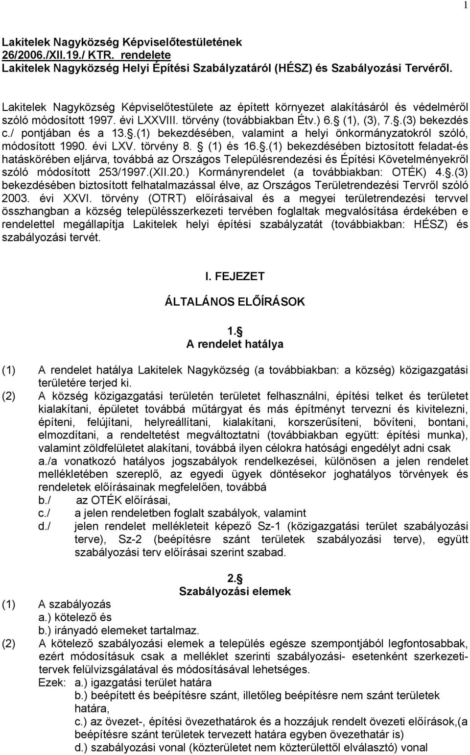 / pontjában és a 13..(1) bekezdésében, valamint a helyi önkormányzatokról szóló, módosított 1990. évi LXV. törvény 8. (1) és 16.