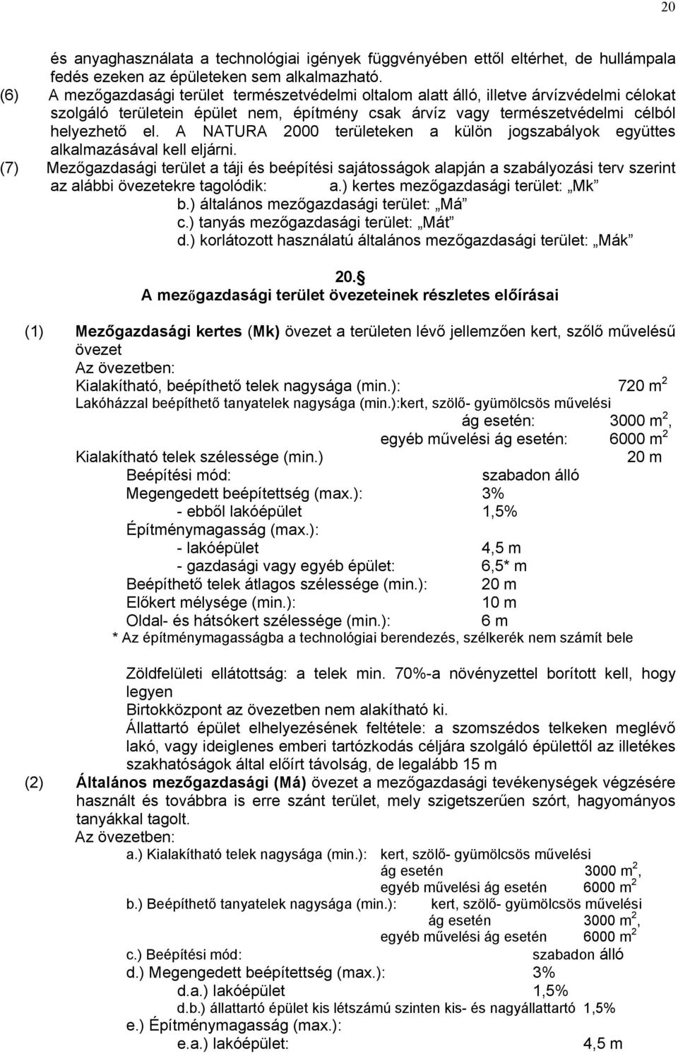 A NATURA 2000 területeken a külön jogszabályok együttes alkalmazásával kell eljárni.