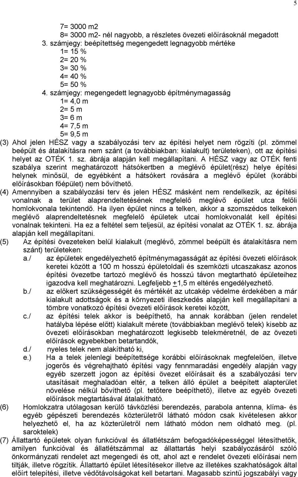 zömmel beépült és átalakításra nem szánt (a továbbiakban: kialakult) területeken), ott az építési helyet az OTÉK 1. sz. ábrája alapján kell megállapítani.