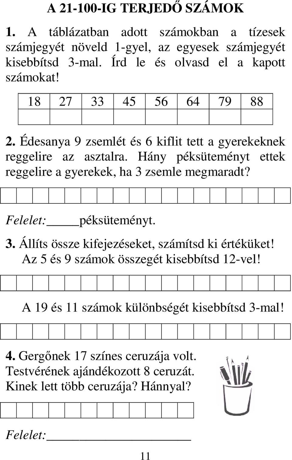 Hány péksüteményt ettek reggelire a gyerekek, ha 3 zsemle megmaradt? Felelet: péksüteményt. 3. Állíts össze kifejezéseket, számítsd ki értéküket!