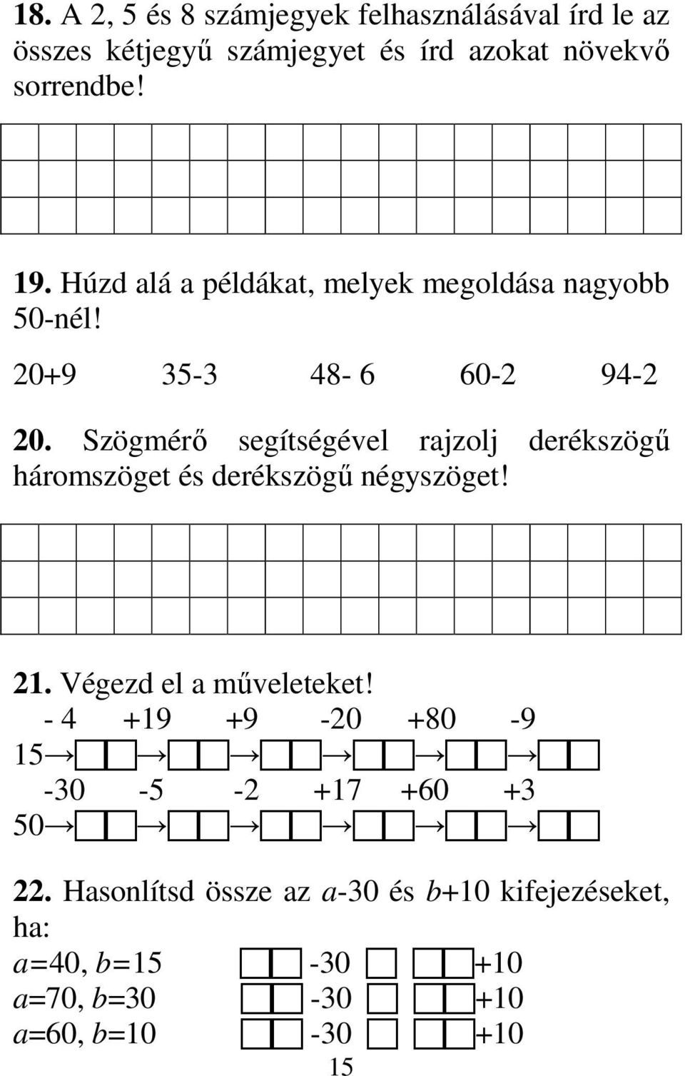 Szögmérı segítségével rajzolj derékszögő háromszöget és derékszögő négyszöget! 21. Végezd el a mőveleteket!