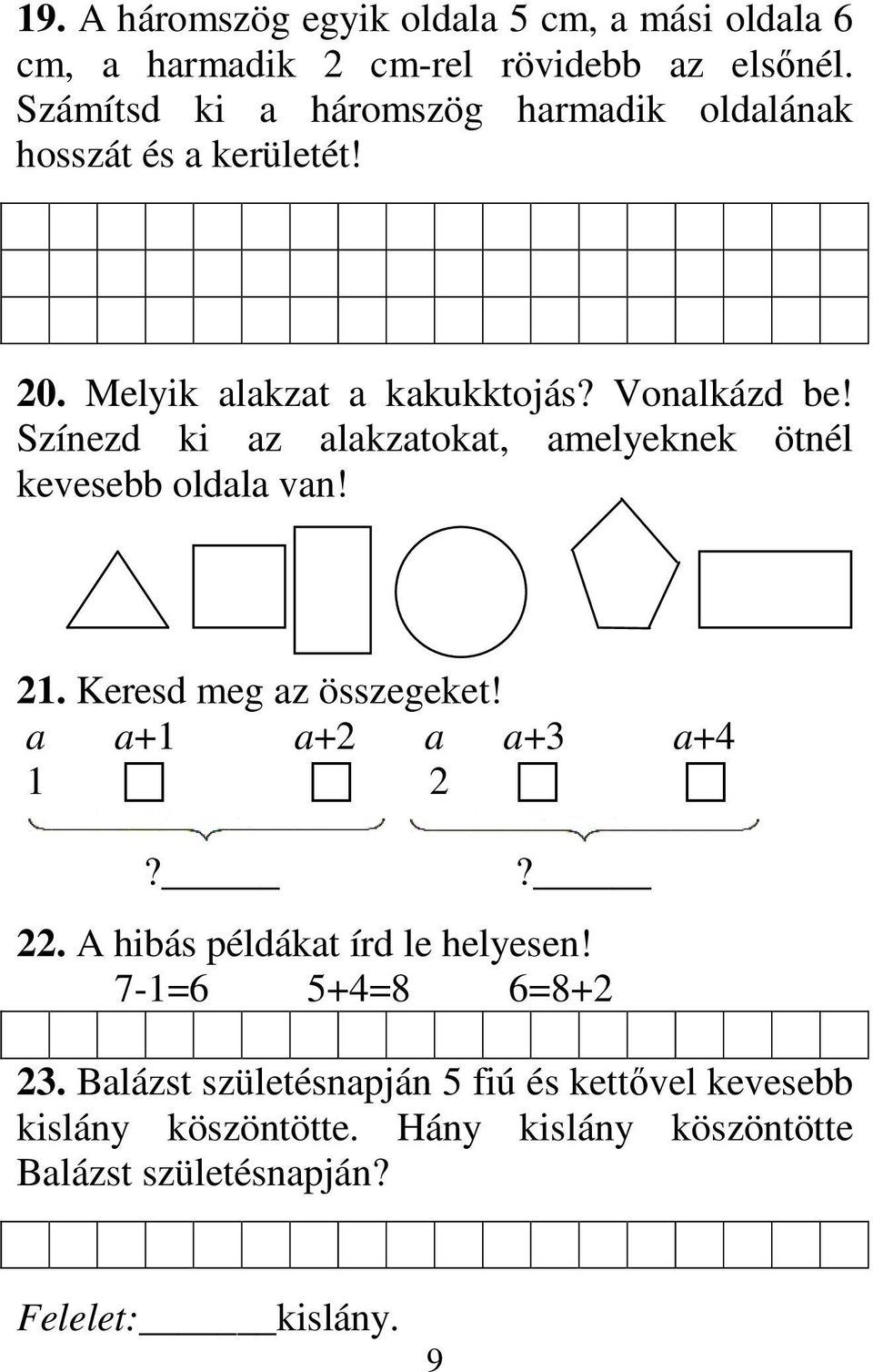 Színezd ki az alakzatokat, amelyeknek ötnél kevesebb oldala van! 21. Keresd meg az összegeket! a a+1 a+2 a a+3 a+4 1 2?? 22.