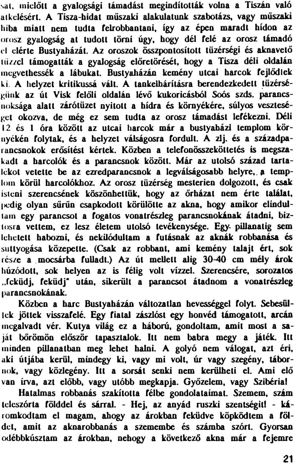 Bustyaházát. Az oroszok összpontosított tüzérségi és aknavető tiizzcl támogatták a gyalogság előretörését, hogy a Tisza déli oldalán megvethessék a lábukat.