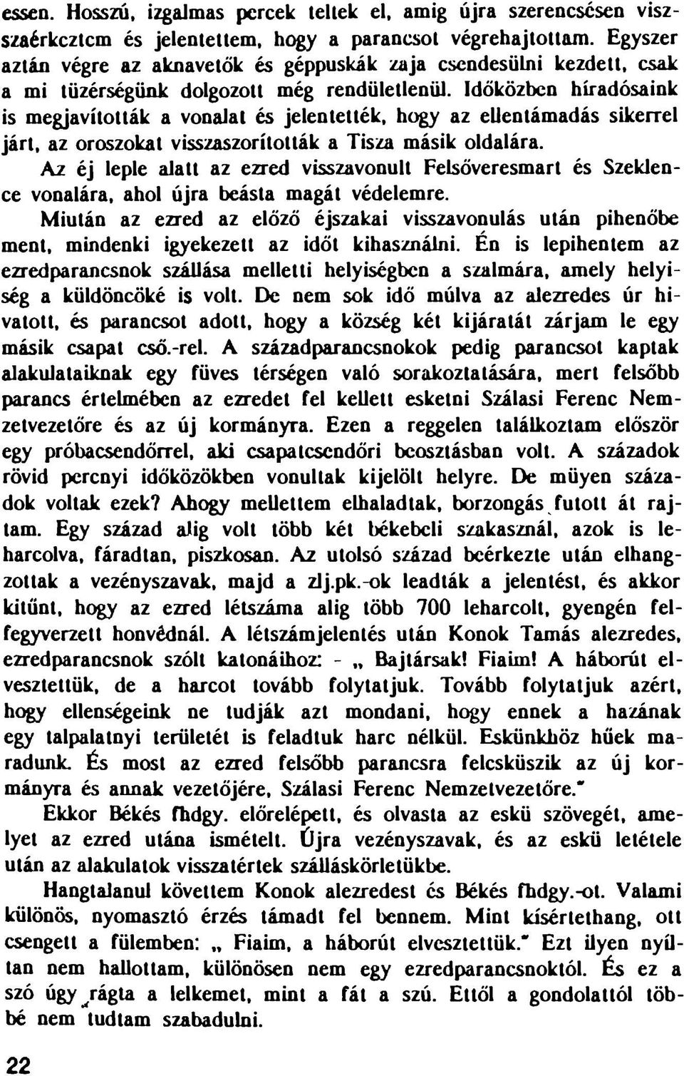 Időközben híradósaink is megjavították a vonalai és jelentették, hogy az ellentámadás sikerrel járt, az oroszokat visszaszorították a Tisza másik oldalára.