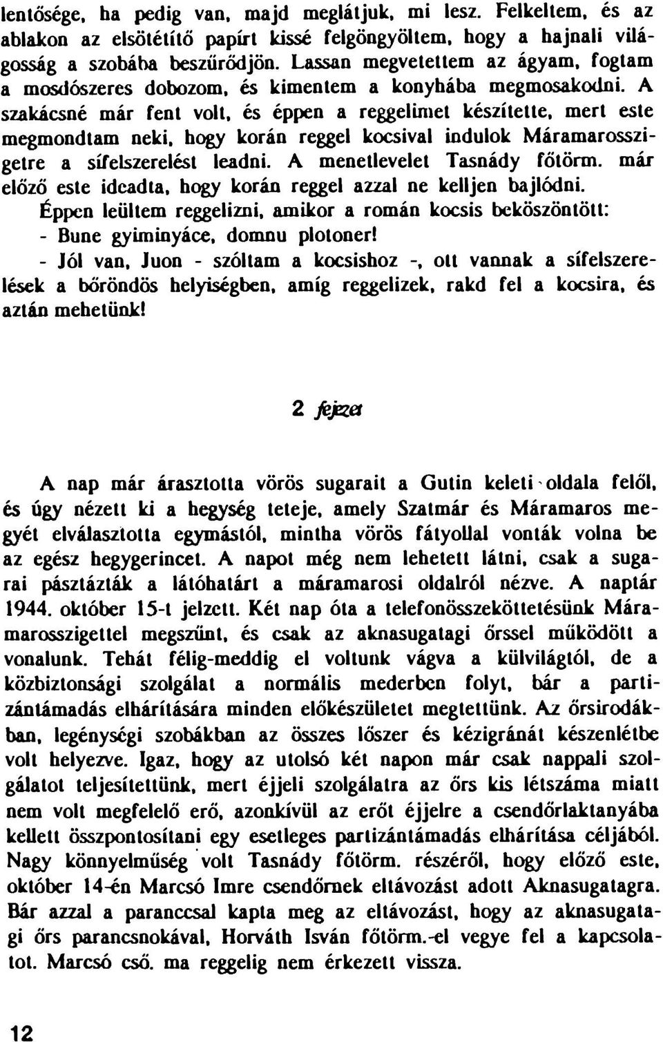 hogy korán reggel kocsival indulok Máramarosszigetre a sífelszerelést leadni. A menetlevelet Tasnády főtörm. már előző este ideadta, hogy korán reggel azzal ne kelljen bajlódni.