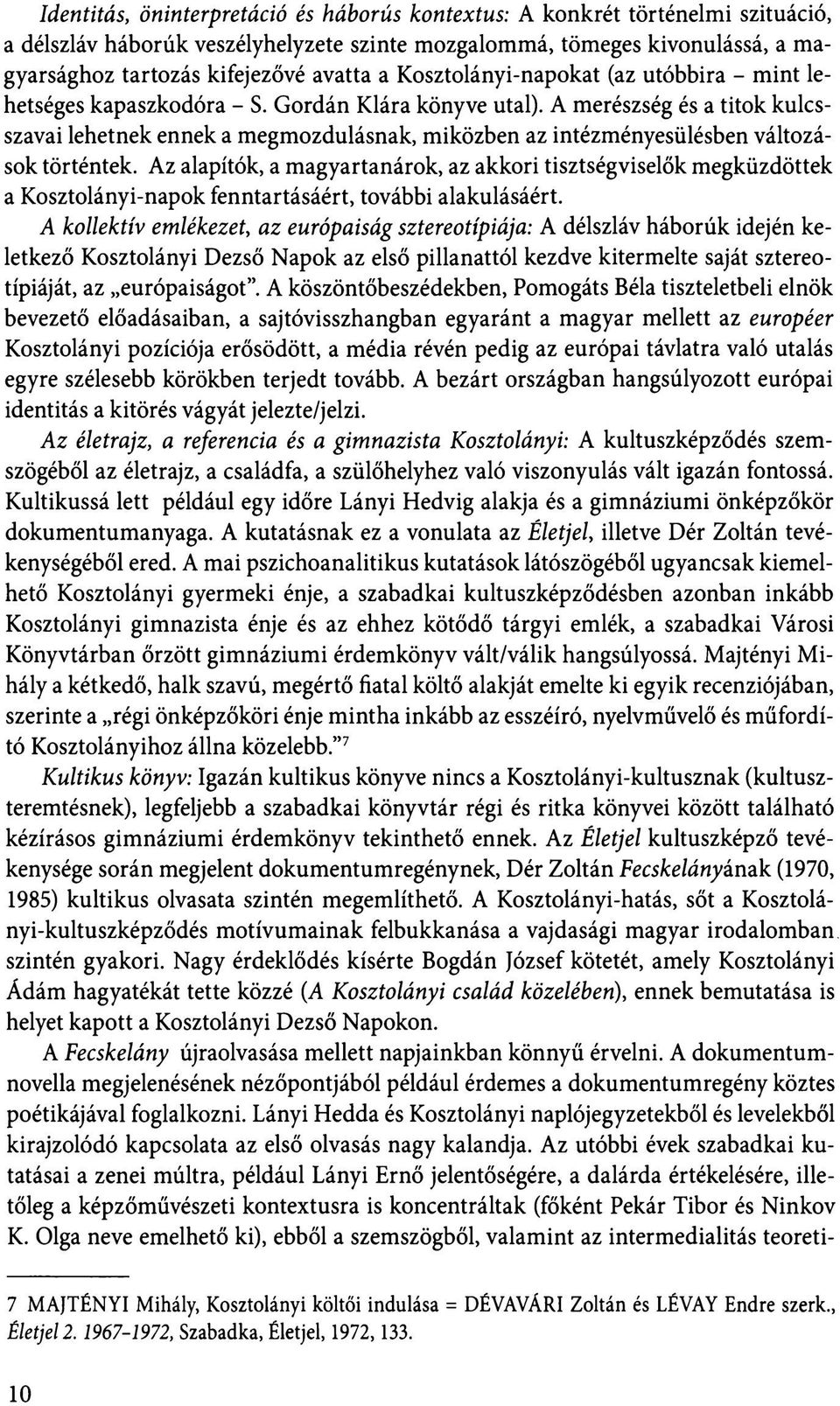 A merészség és a titok kulcsszavai lehetnek ennek a megmozdulásnak, miközben az intézményesülésben változások történtek.