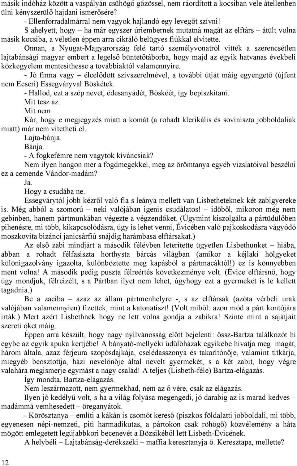 Onnan, a Nyugat-Magyarország felé tartó személyvonatról vitték a szerencsétlen lajtabánsági magyar embert a legelső büntetőtáborba, hogy majd az egyik hatvanas évekbeli közkegyelem mentesíthesse a