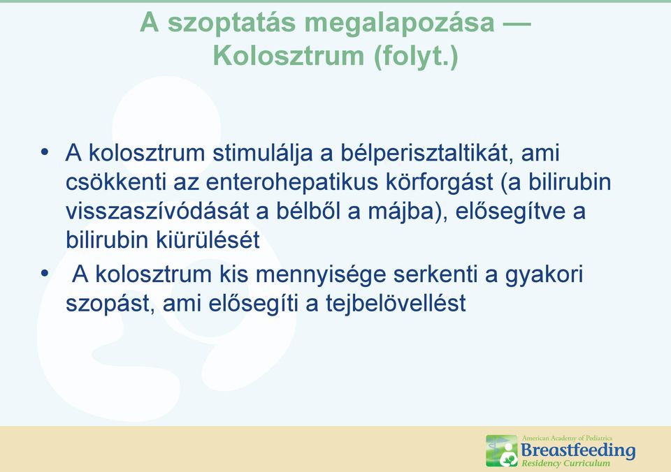 enterohepatikus körforgást (a bilirubin visszaszívódását a bélből a májba),