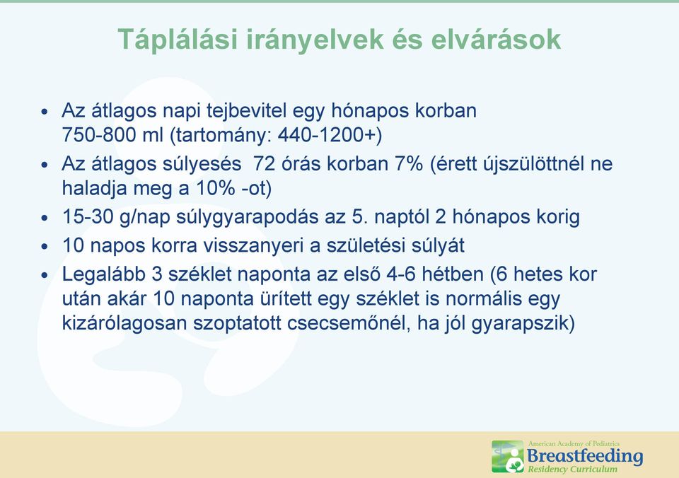 naptól 2 hónapos korig 10 napos korra visszanyeri a születési súlyát Legalább 3 széklet naponta az első 4-6 hétben (6