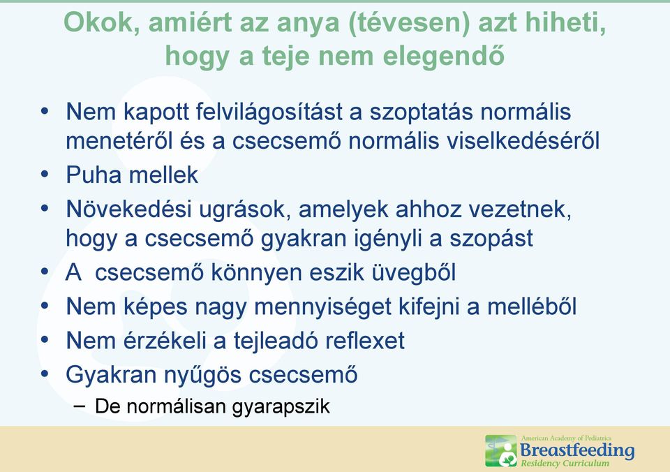 amelyek ahhoz vezetnek, hogy a csecsemő gyakran igényli a szopást A csecsemő könnyen eszik üvegből Nem