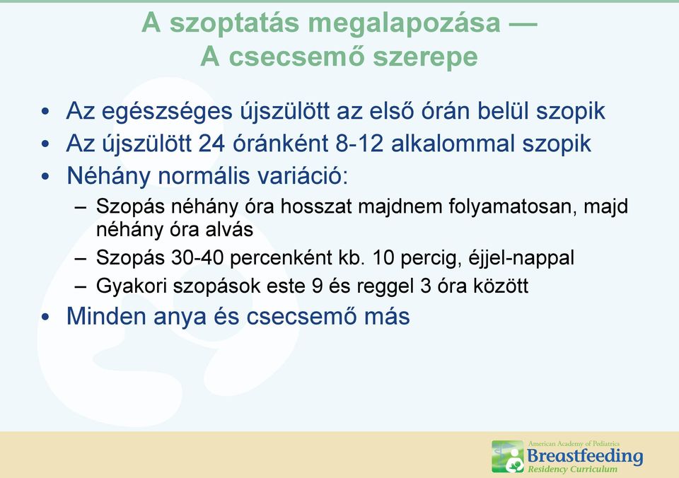 néhány óra hosszat majdnem folyamatosan, majd néhány óra alvás Szopás 30-40 percenként kb.