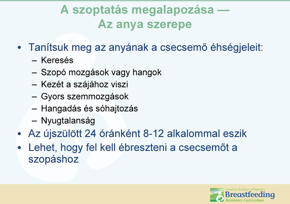 Gyors szemmozgások Hangadás és sóhajtozás Nyugtalanság Az újszülött 24