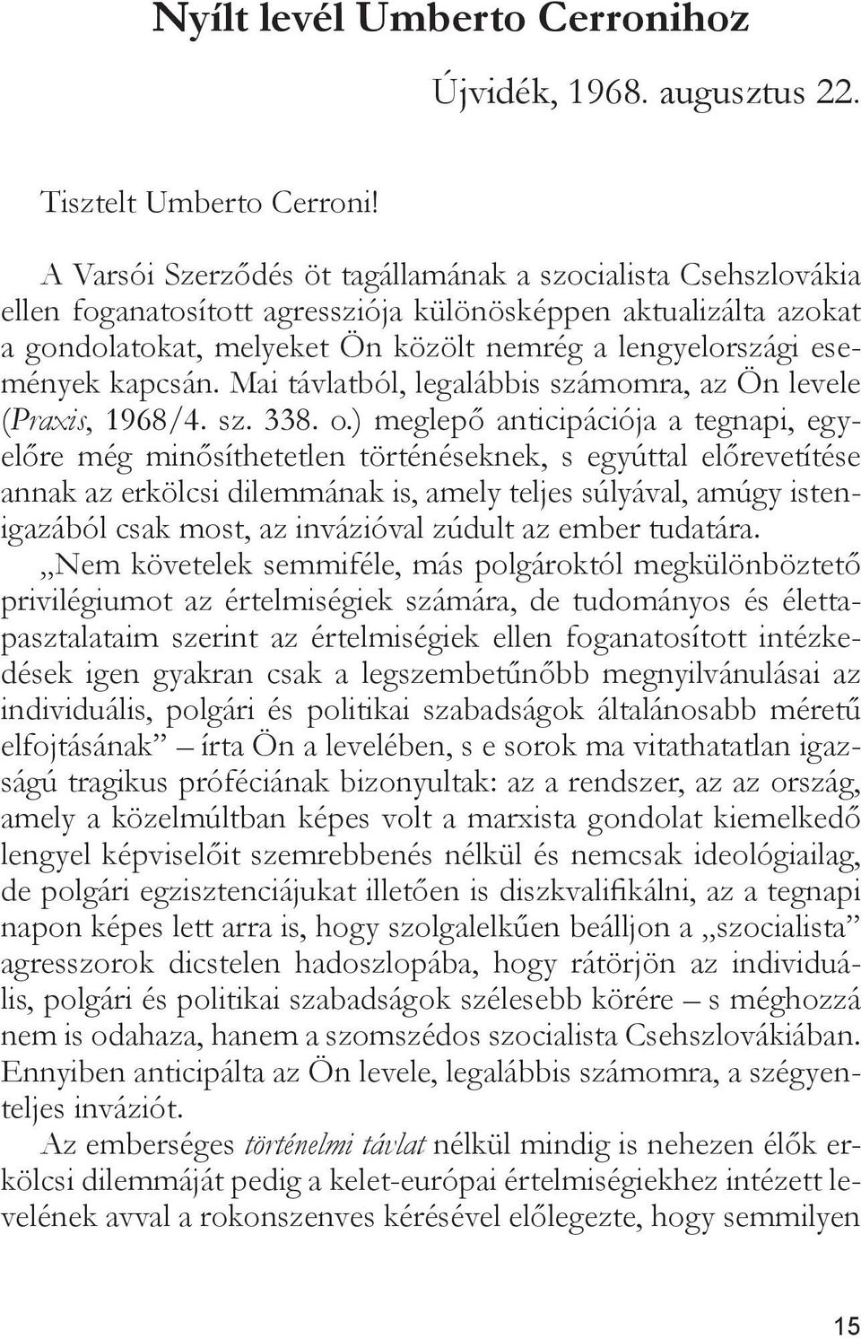 kapcsán. Mai távlatból, legalábbis számomra, az Ön levele (Praxis, 1968/4. sz. 338. o.