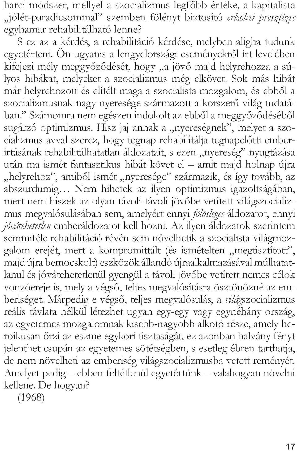 Ön ugyanis a lengyelországi eseményekről írt levelében kifejezi mély meggyőződését, hogy a jövő majd helyrehozza a súlyos hibákat, melyeket a szocializmus még elkövet.