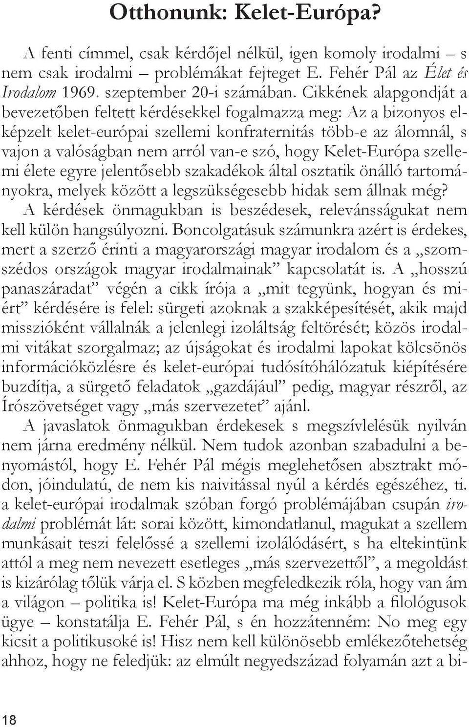 Kelet-Európa szellemi élete egyre jelentősebb szakadékok által osztatik önálló tartományokra, melyek között a legszükségesebb hidak sem állnak még?