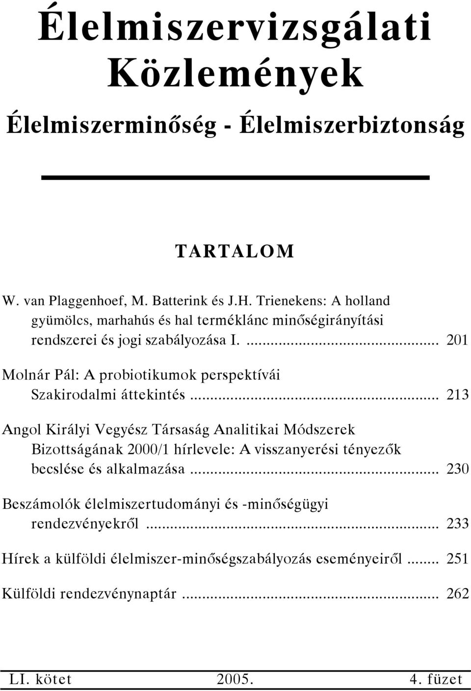 ... 201 Molnár Pál: A probiotikumok perspektívái Szakirodalmi áttekintés.