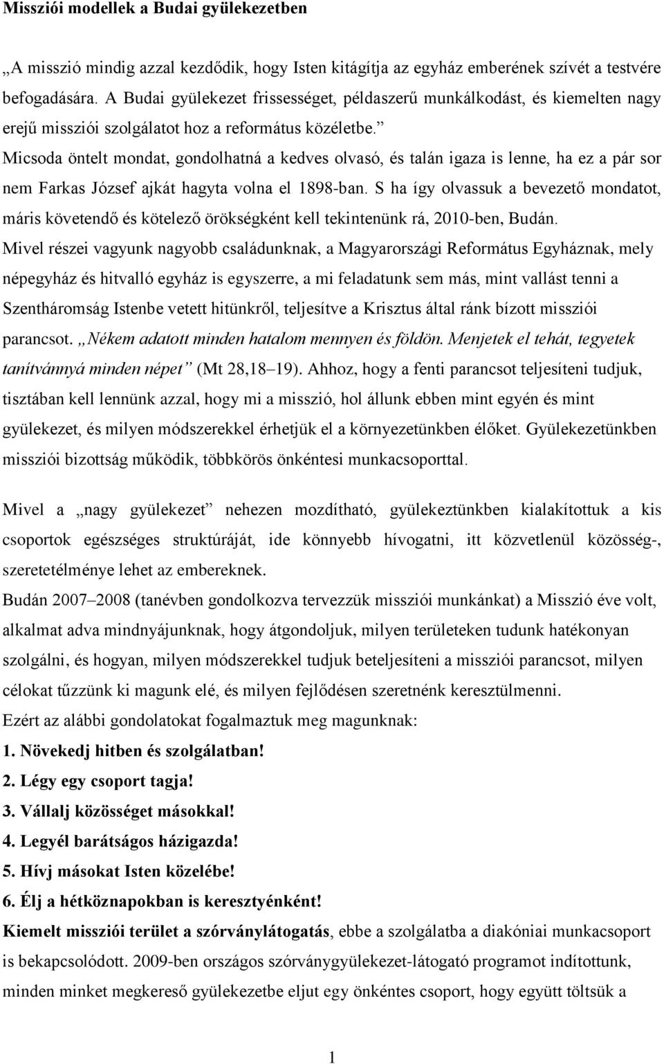 Micsoda öntelt mondat, gondolhatná a kedves olvasó, és talán igaza is lenne, ha ez a pár sor nem Farkas József ajkát hagyta volna el 1898-ban.