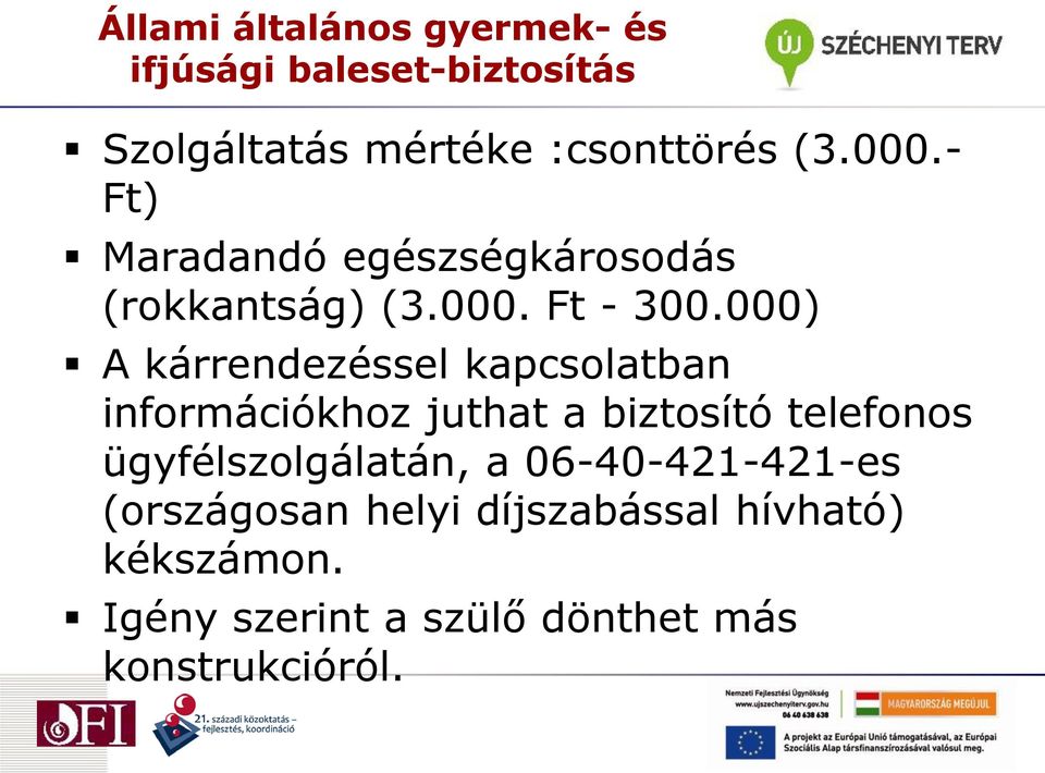 000) A kárrendezéssel kapcsolatban információkhoz juthat a biztosító telefonos