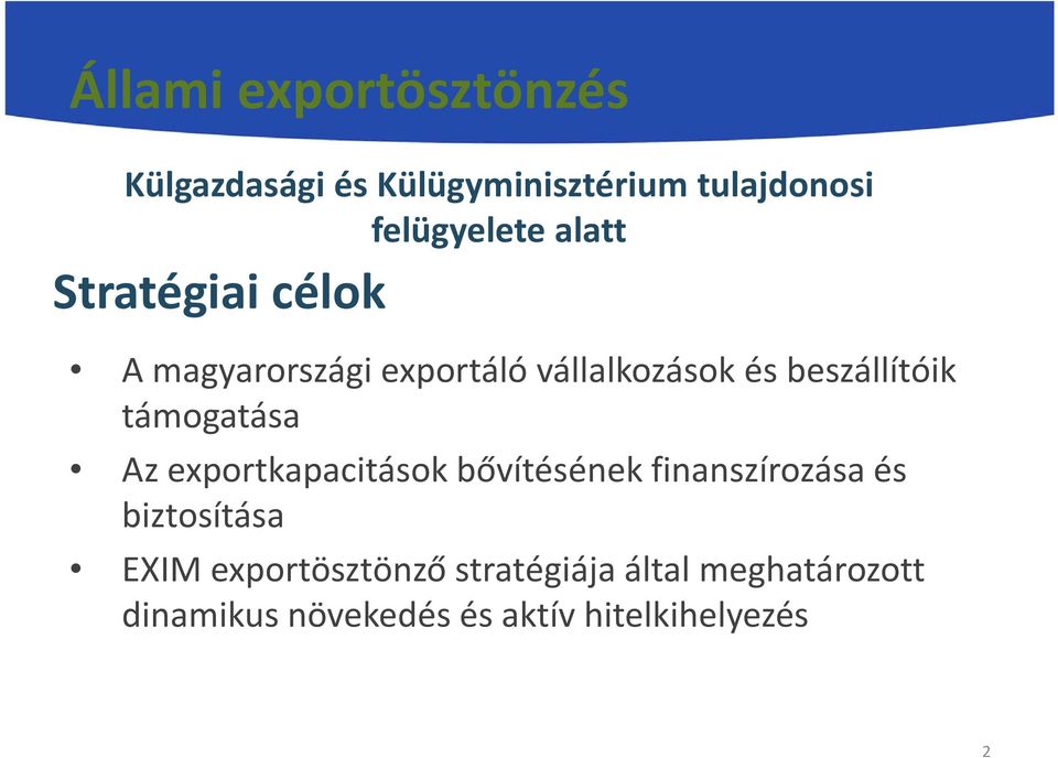támogatása Az exportkapacitások bővítésének finanszírozása és biztosítása EXIM