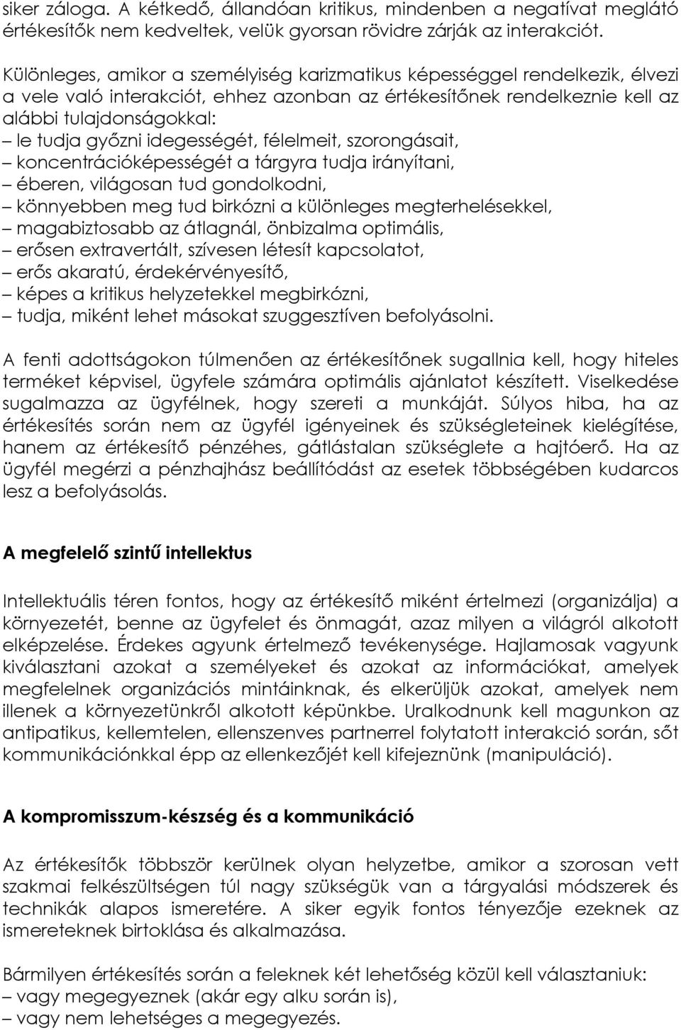 idegességét, félelmeit, szorongásait, koncentrációképességét a tárgyra tudja irányítani, éberen, világosan tud gondolkodni, könnyebben meg tud birkózni a különleges megterhelésekkel, magabiztosabb az