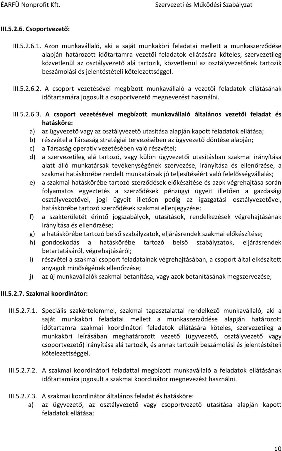 tartozik, közvetlenül az osztályvezetőnek tartozik beszámolási és jelentéstételi kötelezettséggel. III.5.2.