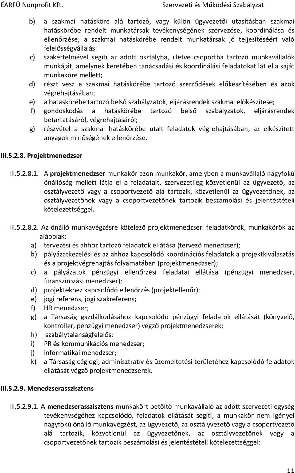 feladatokat lát el a saját munkaköre mellett; d) részt vesz a szakmai hatáskörébe tartozó szerződések előkészítésében és azok végrehajtásában; e) a hatáskörébe tartozó belső szabályzatok,