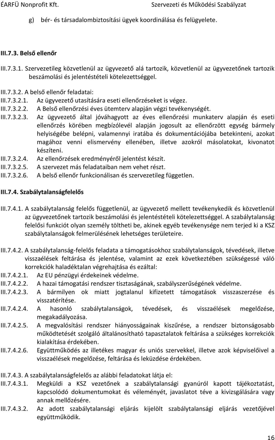 Az ügyvezető utasítására eseti ellenőrzéseket is végez. III.7.3.