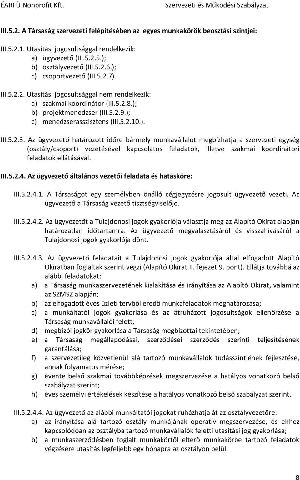 Az ügyvezető határozott időre bármely munkavállalót megbízhatja a szervezeti egység (osztály/csoport) vezetésével kapcsolatos feladatok, illetve szakmai koordinátori feladatok ellátásával. III.5.2.4.