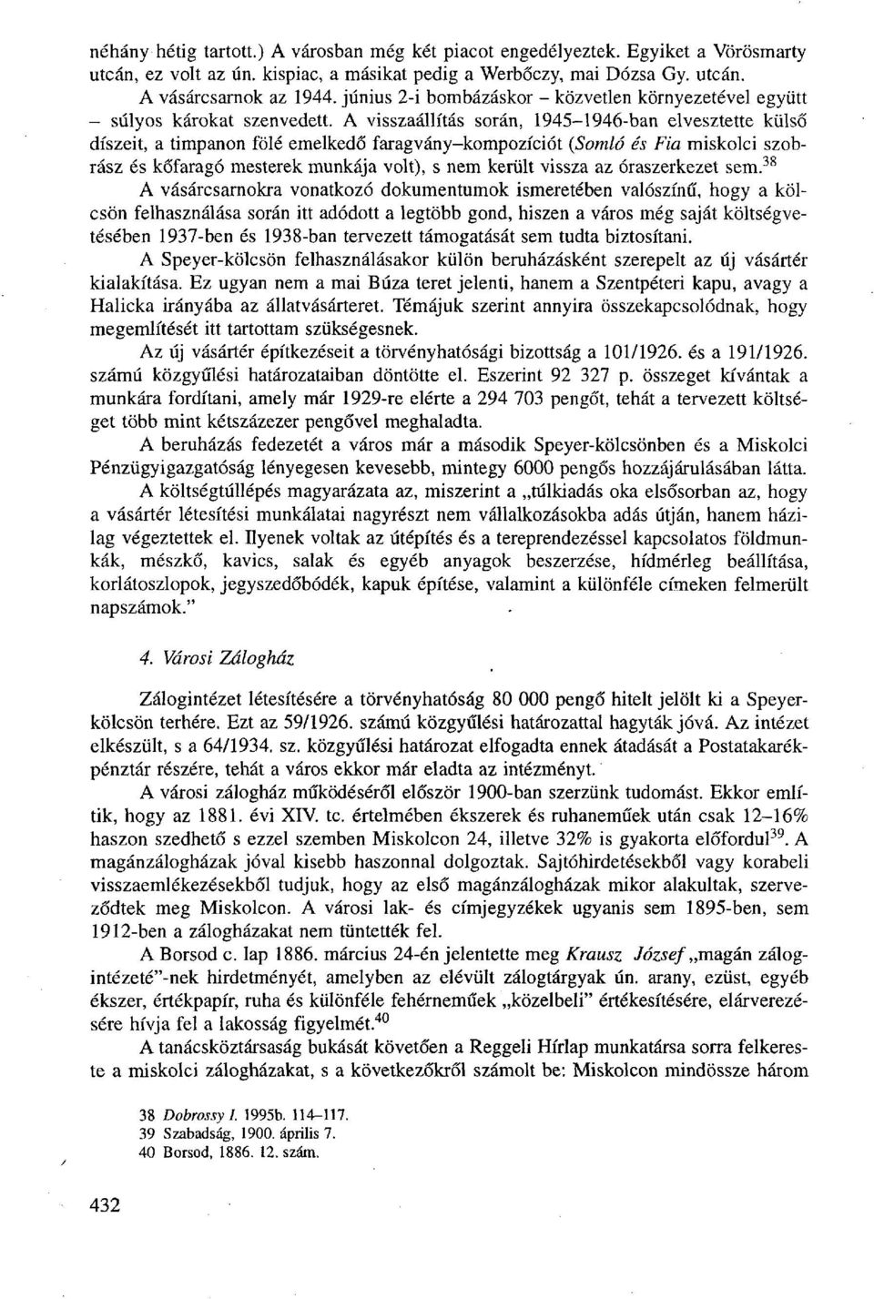 A visszaállítás során, 1945-1946-ban elvesztette külső díszeit, a timpanon fölé emelkedő faragvány-kompozíciót (Somló és Fia miskolci szobrász és kőfaragó mesterek munkája volt), s nem került vissza